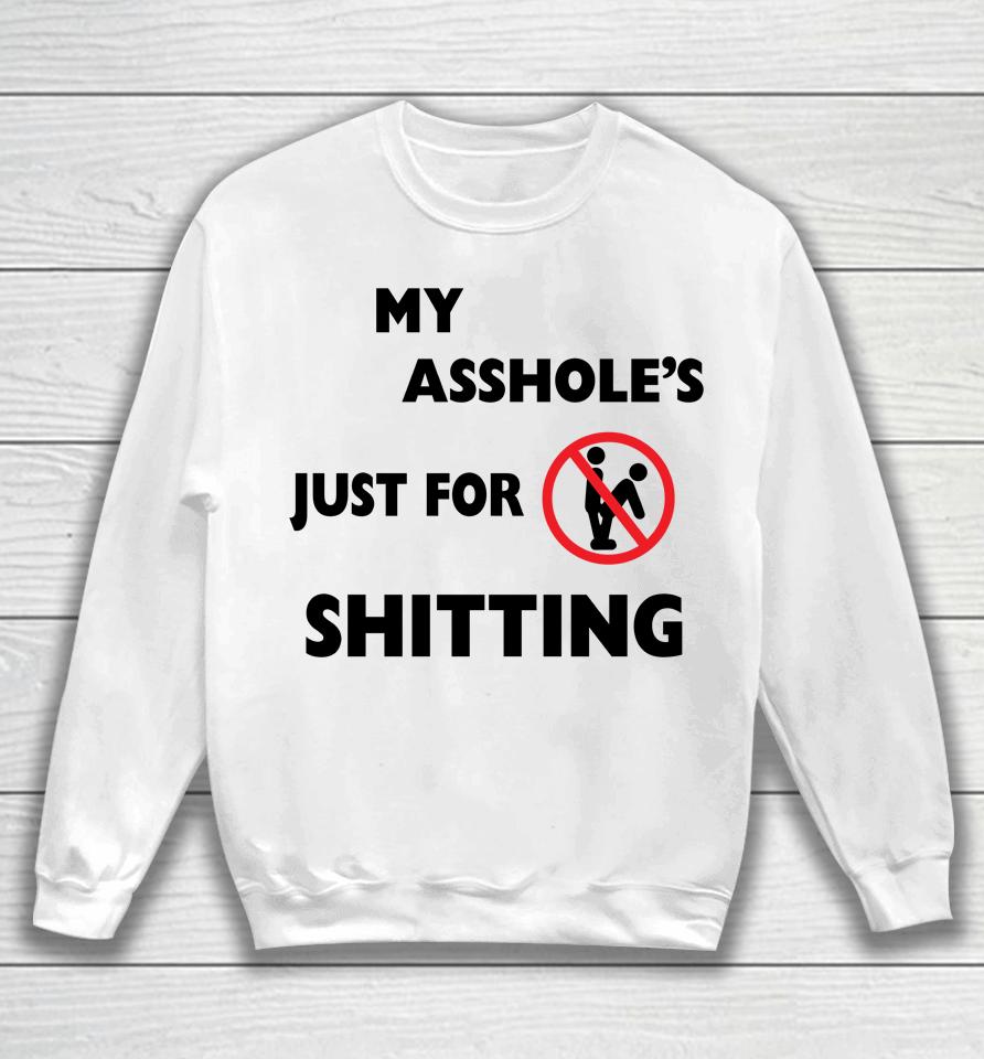 My Asshole's Just For Shitting Sweatshirt