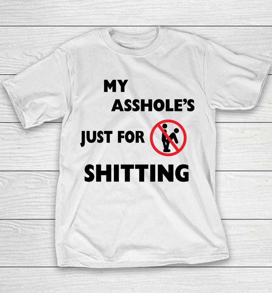 My Asshole's Just For Shitting Youth T-Shirt