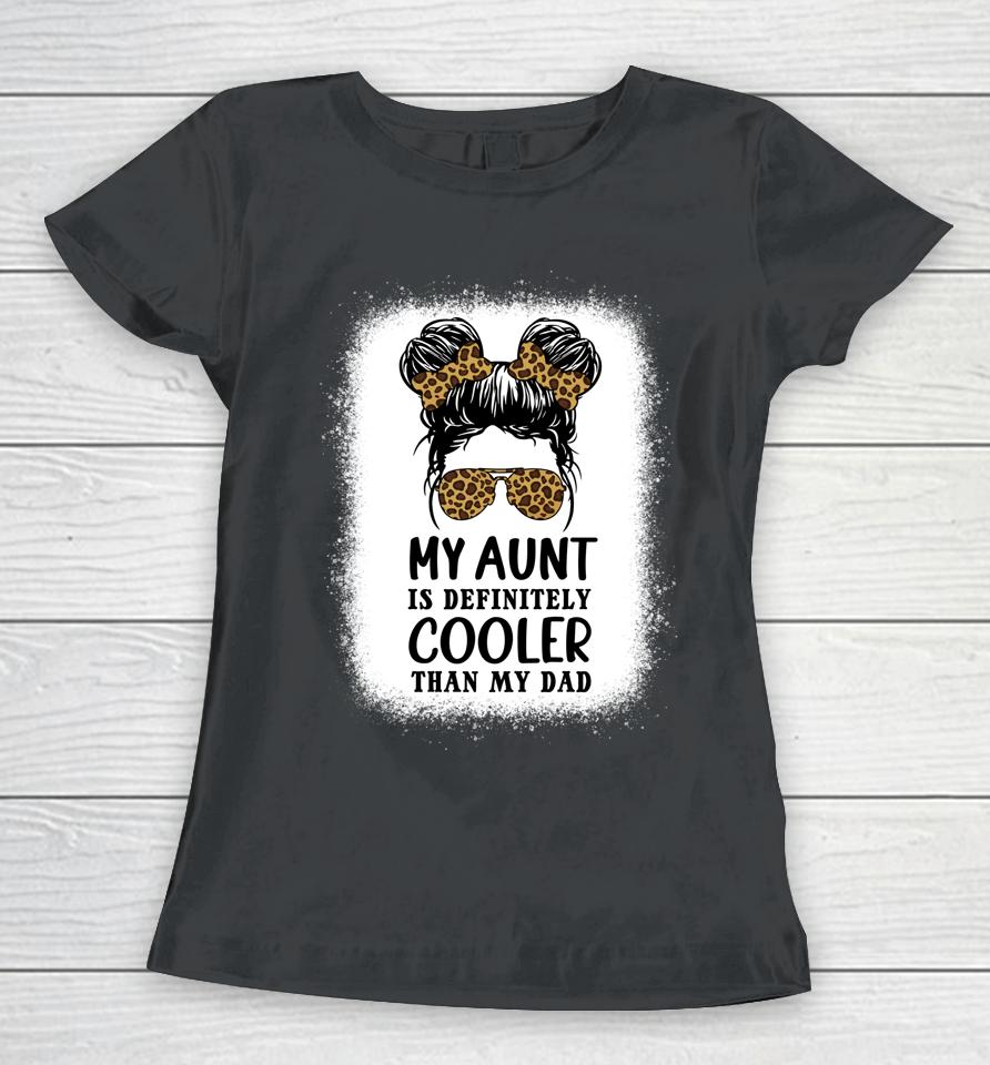 My Aunt Is Definitely Cooler Than My Dad Girls Niece Nephew Women T-Shirt