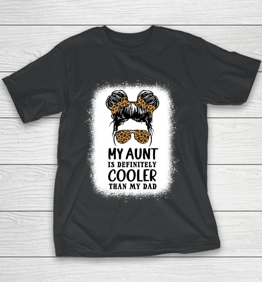 My Aunt Is Definitely Cooler Than My Dad Girls Niece Nephew Youth T-Shirt