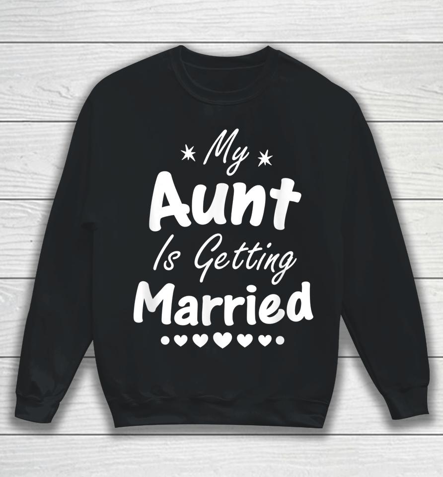 My Aunt Is Getting Married Sweatshirt