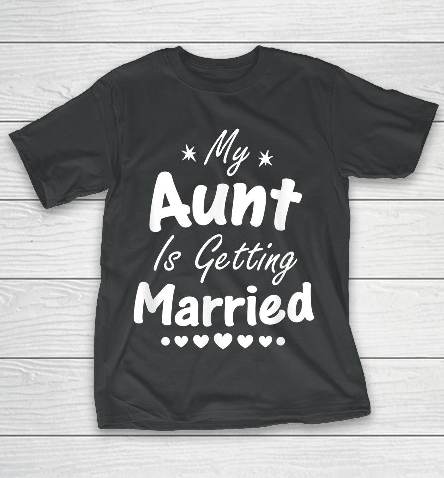 My Aunt Is Getting Married T-Shirt