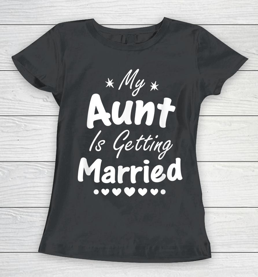 My Aunt Is Getting Married Women T-Shirt