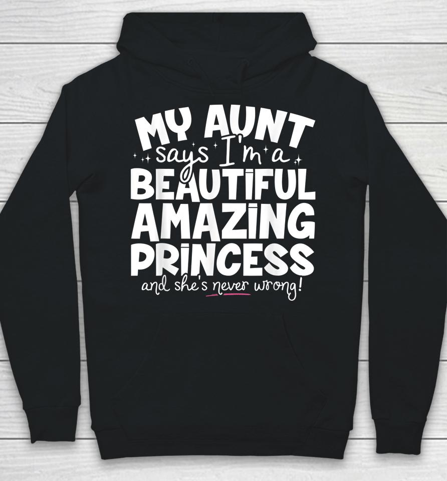 My Aunt Says I'm A Beautiful Amazing Princess And She's Never Wrong Hoodie