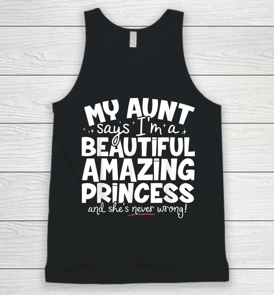 My Aunt Says I'm A Beautiful Amazing Princess And She's Never Wrong Unisex Tank Top