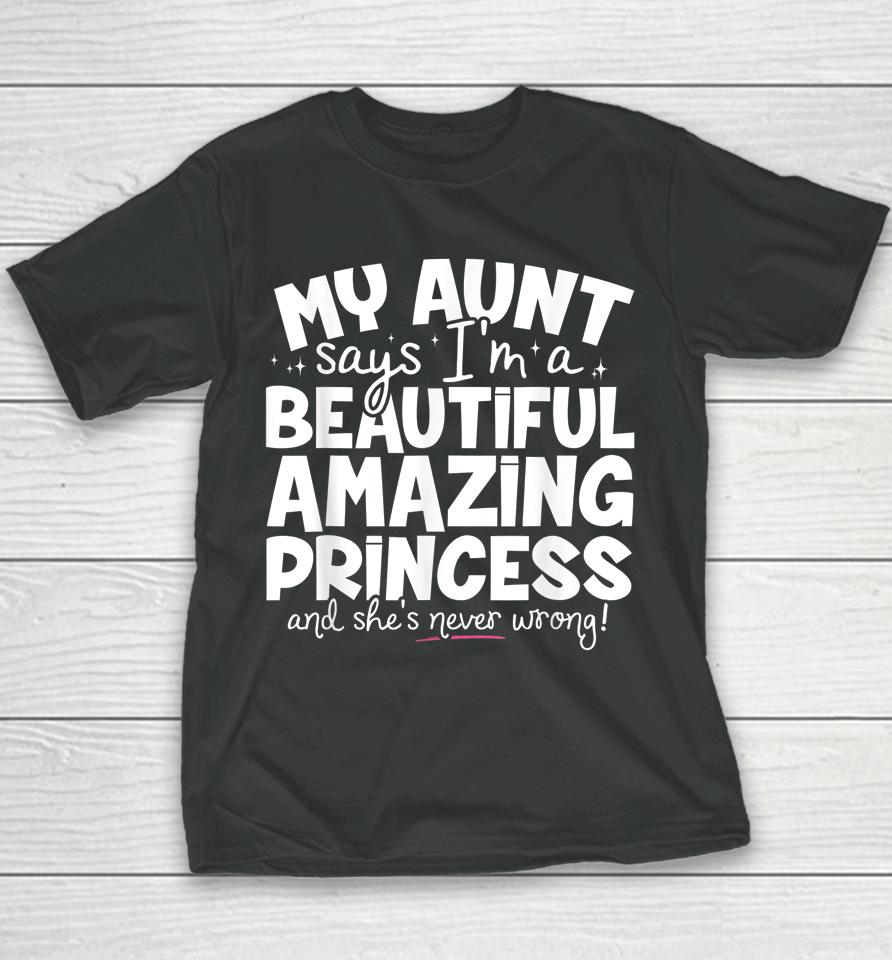 My Aunt Says I'm A Beautiful Amazing Princess And She's Never Wrong Youth T-Shirt