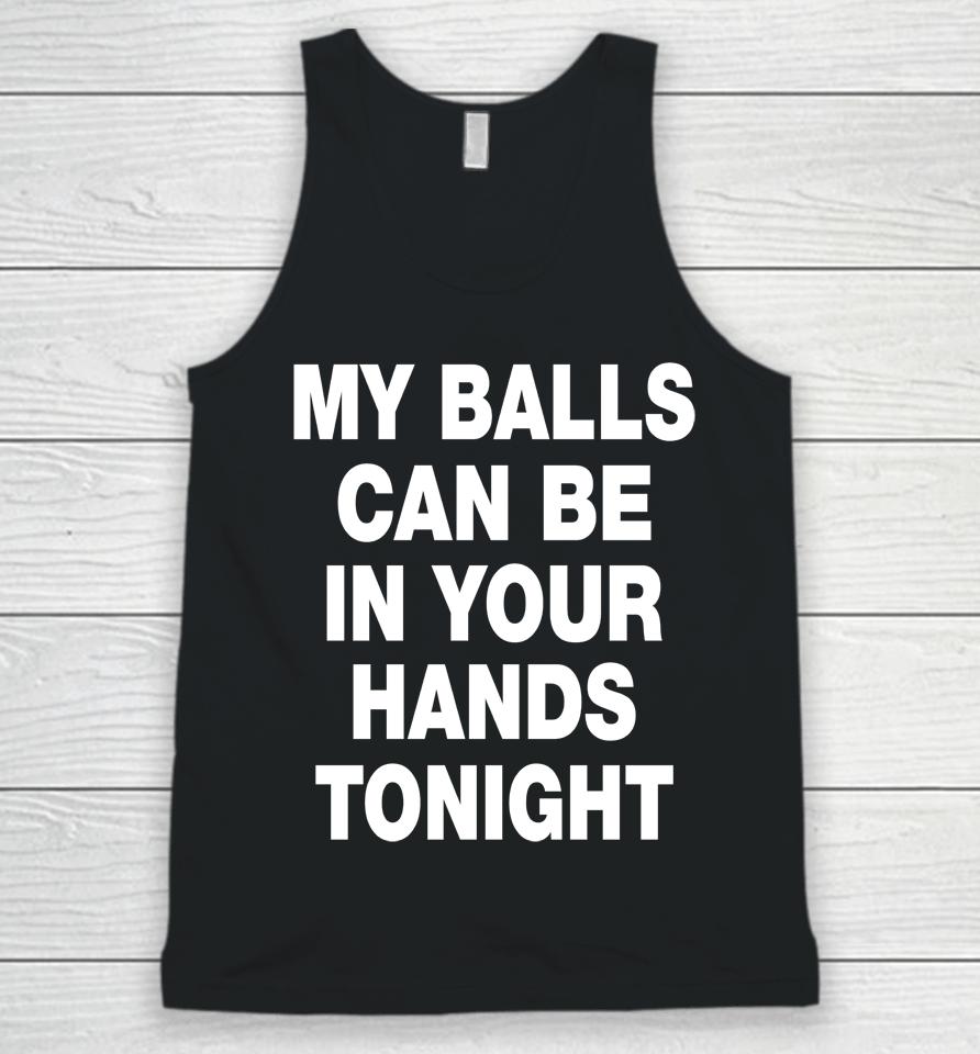 My Balls Can Be In Your Hands Tonight Unisex Tank Top