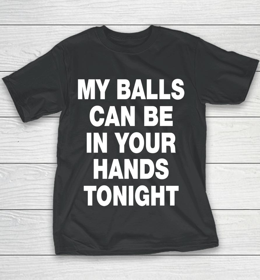 My Balls Can Be In Your Hands Tonight Youth T-Shirt