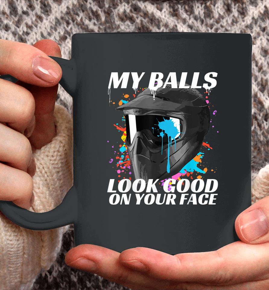 My Balls Look Good On Your Face Paintball Coffee Mug
