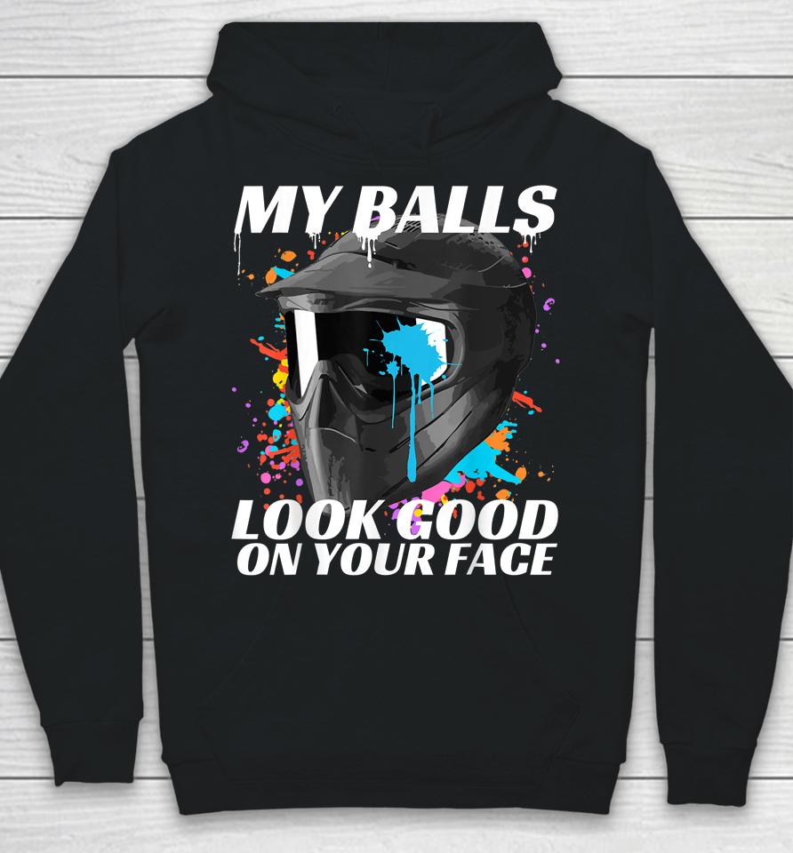 My Balls Look Good On Your Face Paintball Hoodie