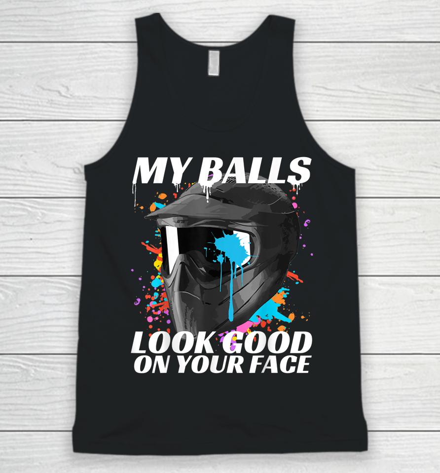 My Balls Look Good On Your Face Paintball Unisex Tank Top