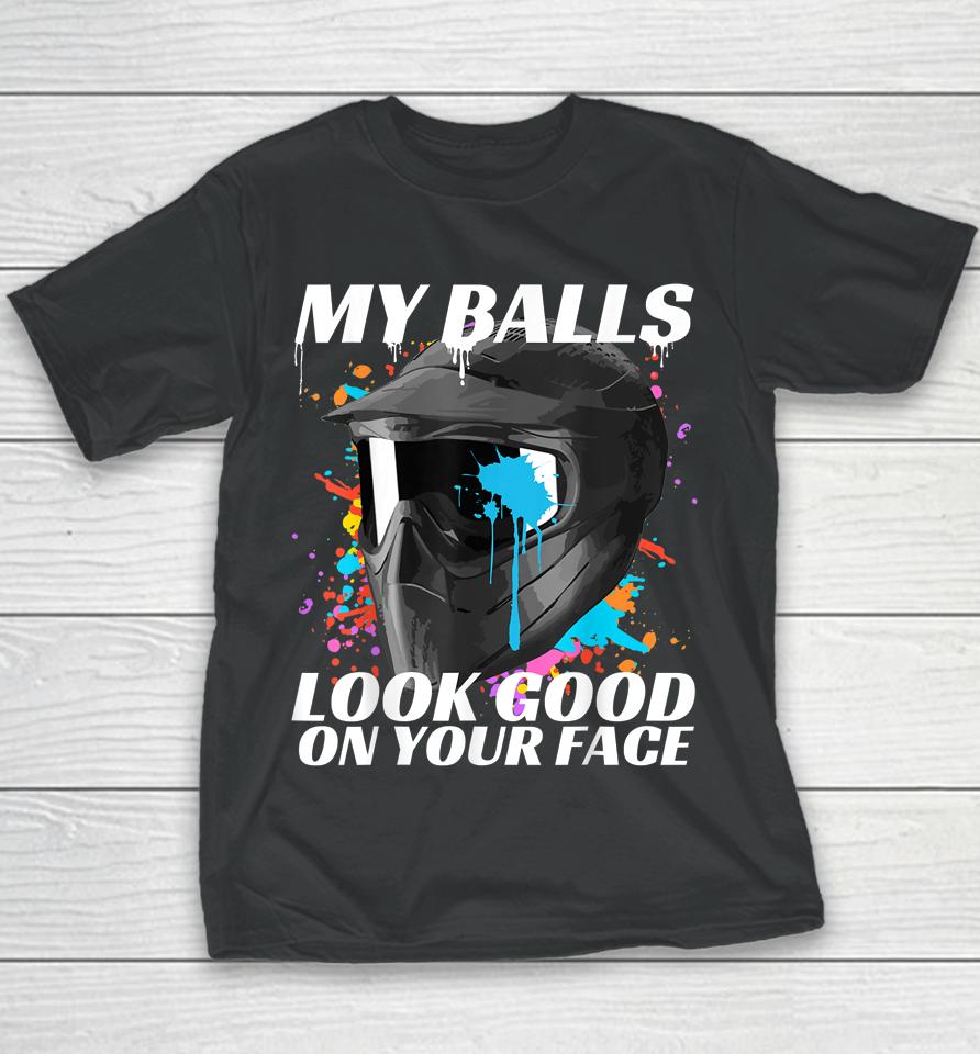 My Balls Look Good On Your Face Paintball Youth T-Shirt