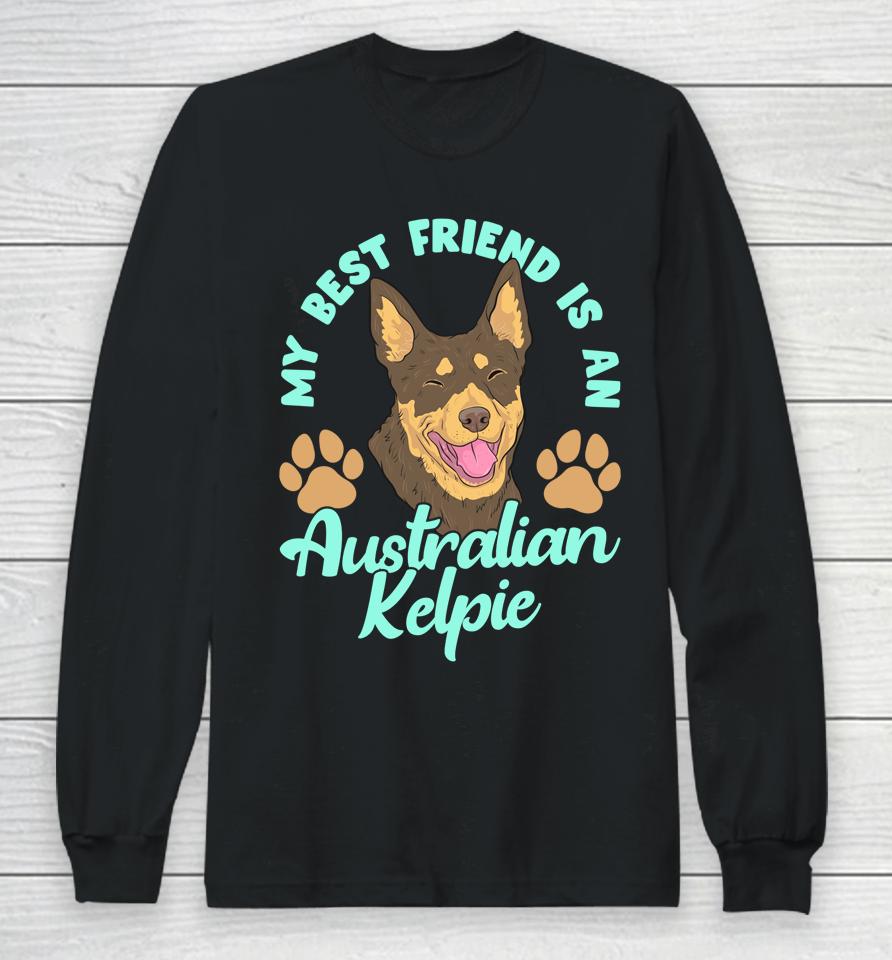 My Best Friend Is An Australian Kelpie Long Sleeve T-Shirt