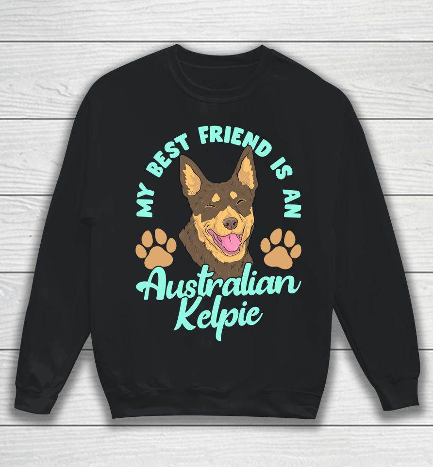 My Best Friend Is An Australian Kelpie Sweatshirt
