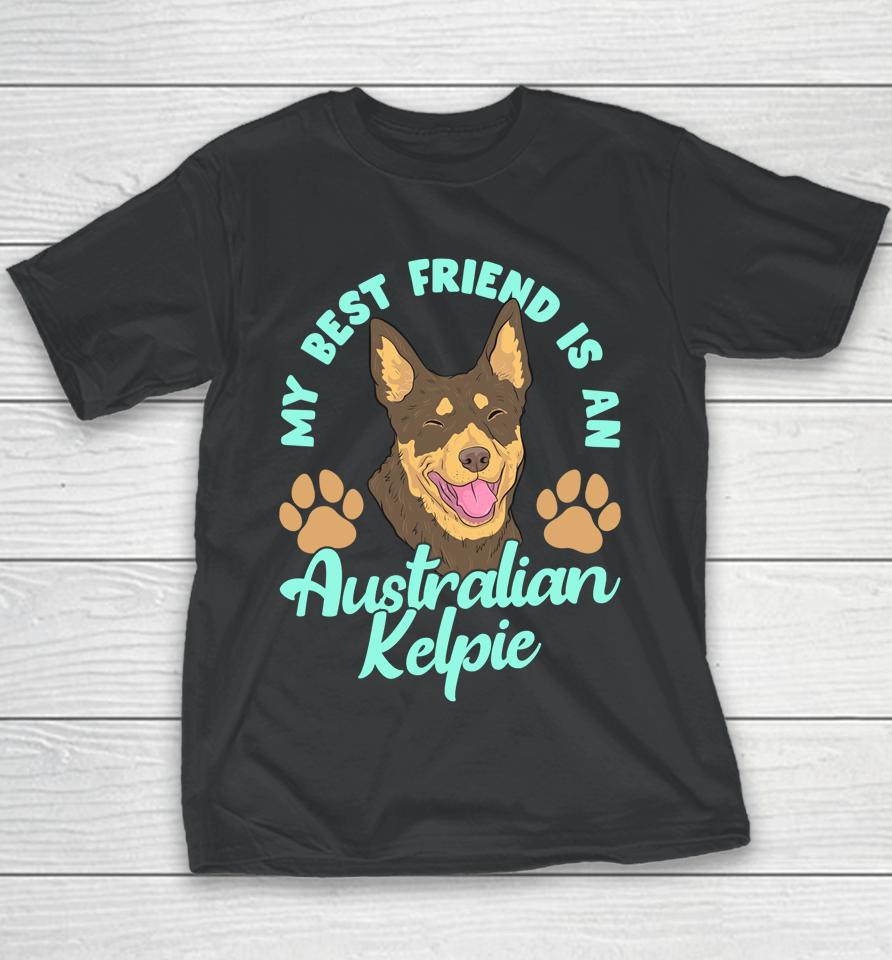 My Best Friend Is An Australian Kelpie Youth T-Shirt