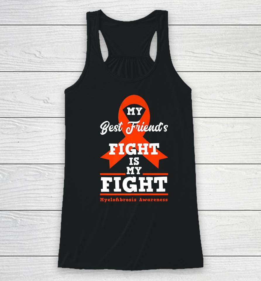 My Best Friend's Fight Is My Fight Myelofibrosis Awareness Racerback Tank