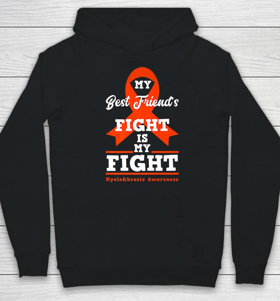 My Best Friend's Fight Is My Fight Myelofibrosis Awareness Hoodie