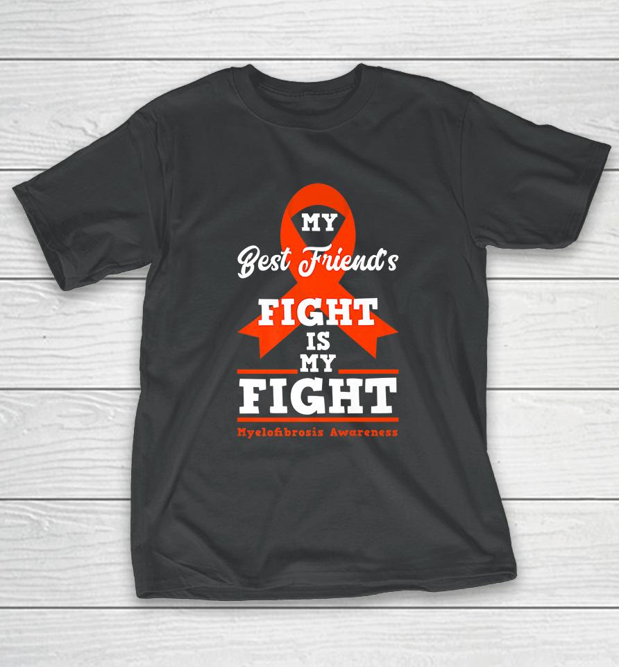 My Best Friend's Fight Is My Fight Myelofibrosis Awareness T-Shirt