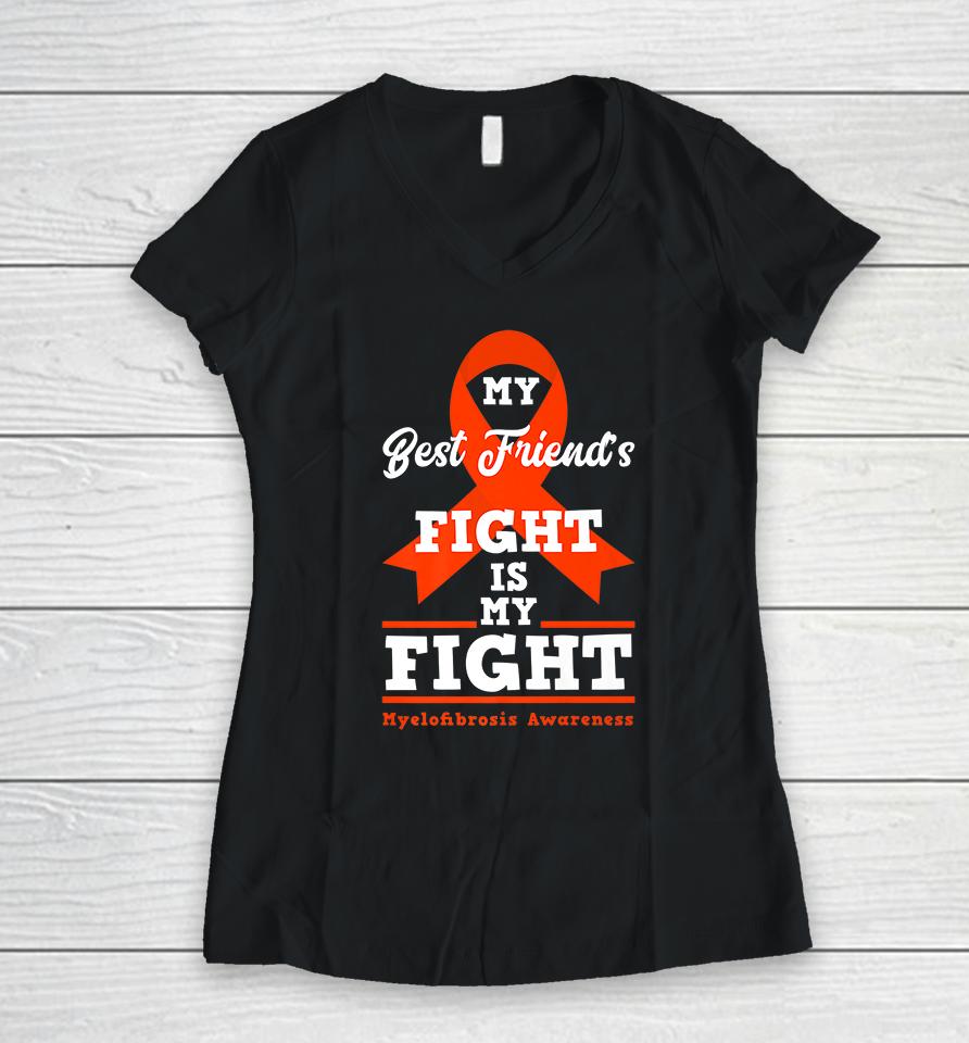 My Best Friend's Fight Is My Fight Myelofibrosis Awareness Women V-Neck T-Shirt