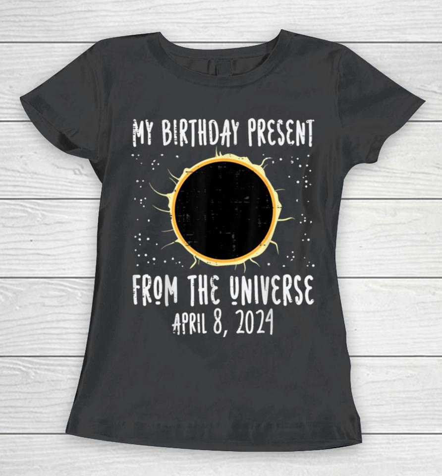 My Birthday Total Solar Eclipse 2024 April 8 Men Women Kids Women T-Shirt