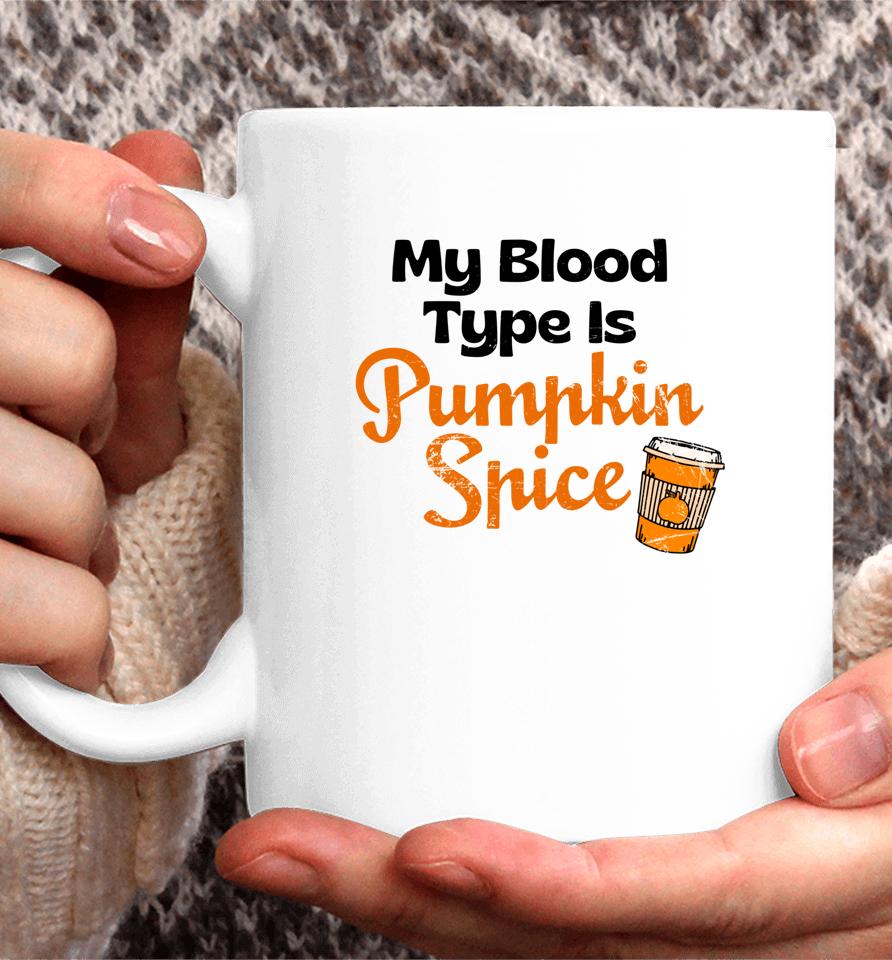 My Blood Type Is Pumpkin Spice Fall Thanksgiving Coffee Mug