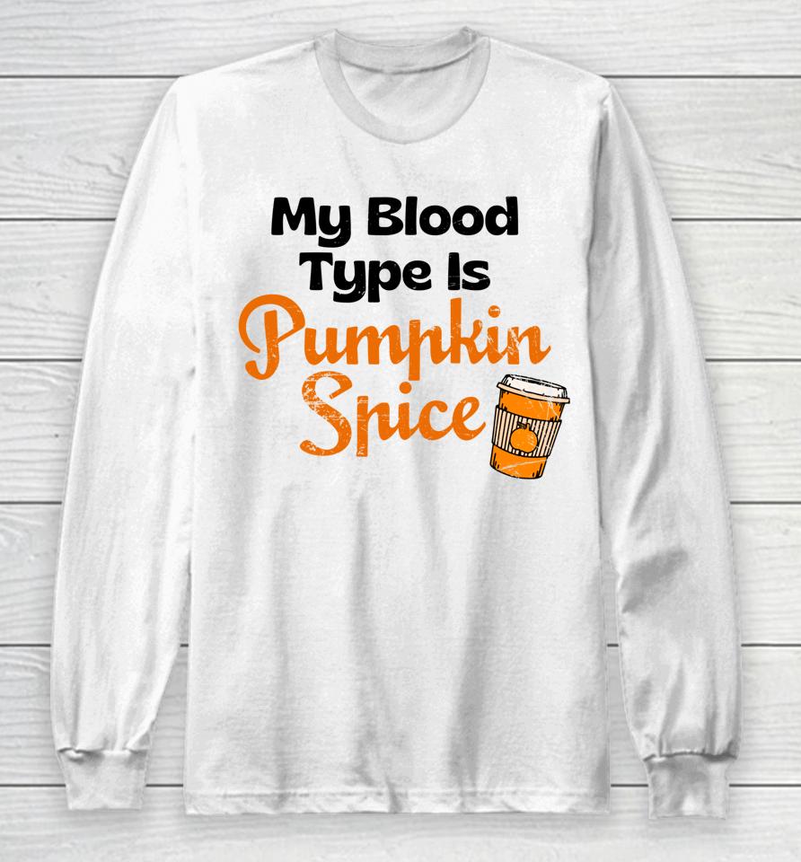 My Blood Type Is Pumpkin Spice Fall Thanksgiving Long Sleeve T-Shirt