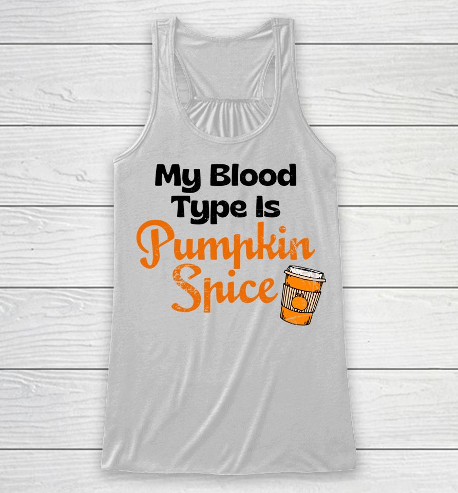 My Blood Type Is Pumpkin Spice Fall Thanksgiving Racerback Tank