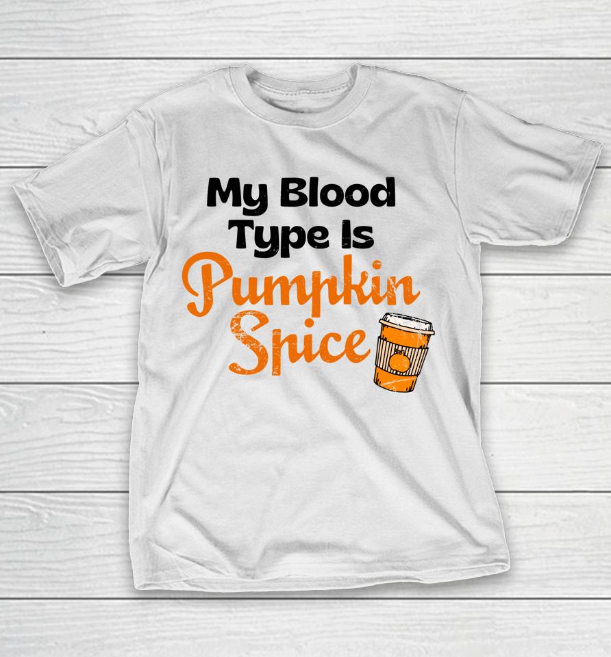My Blood Type Is Pumpkin Spice Fall Thanksgiving T-Shirt