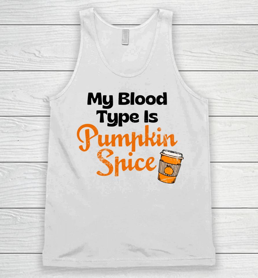 My Blood Type Is Pumpkin Spice Fall Thanksgiving Unisex Tank Top