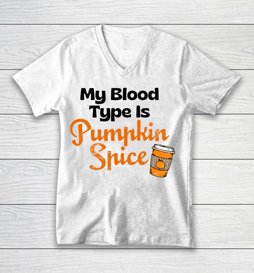 My Blood Type Is Pumpkin Spice Fall Thanksgiving Unisex V-Neck T-Shirt