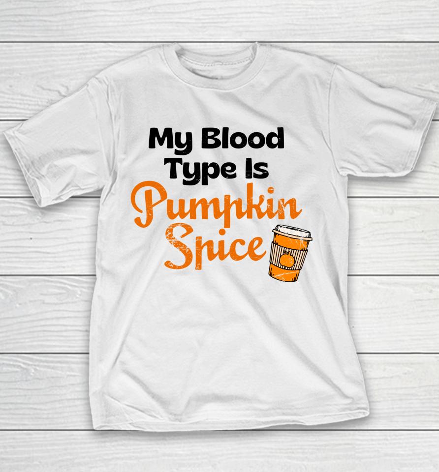My Blood Type Is Pumpkin Spice Fall Thanksgiving Youth T-Shirt
