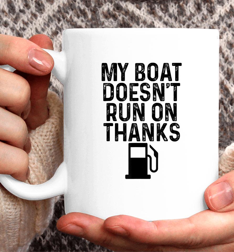 My Boat Doesn't Run On Thanks Boating Gifts For Boat Owners Coffee Mug