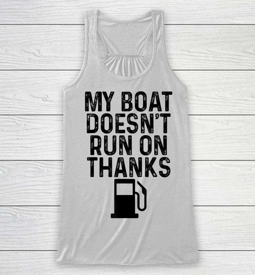 My Boat Doesn't Run On Thanks Boating Gifts For Boat Owners Racerback Tank