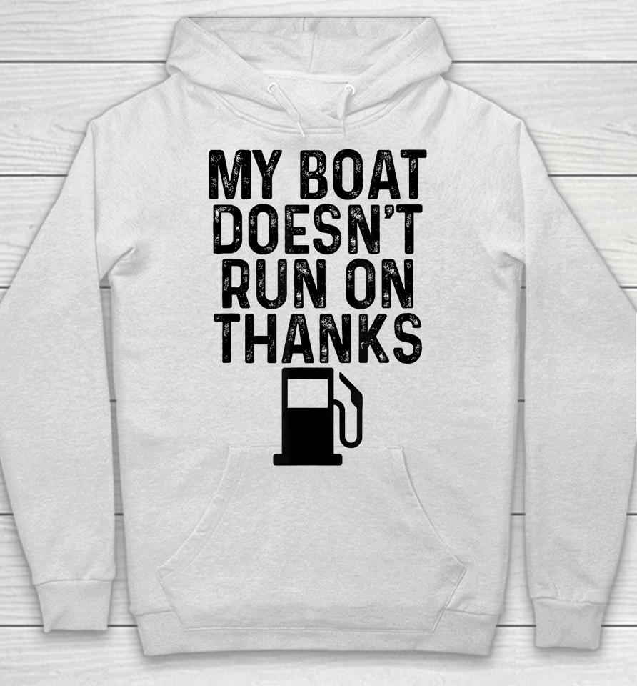 My Boat Doesn't Run On Thanks Boating Gifts For Boat Owners Hoodie
