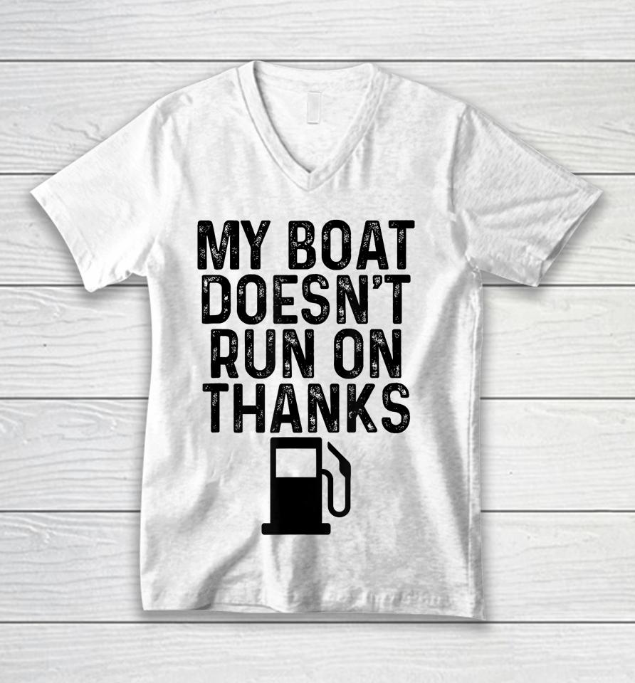My Boat Doesn't Run On Thanks Boating Gifts For Boat Owners Unisex V-Neck T-Shirt