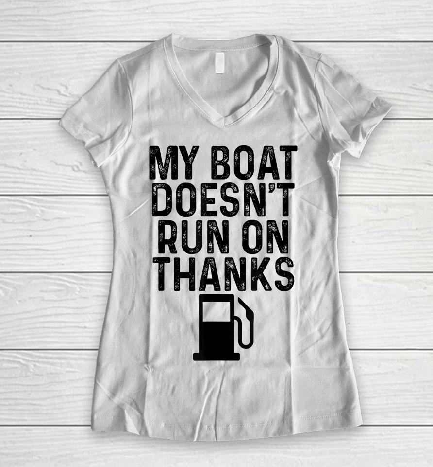My Boat Doesn't Run On Thanks Boating Gifts For Boat Owners Women V-Neck T-Shirt