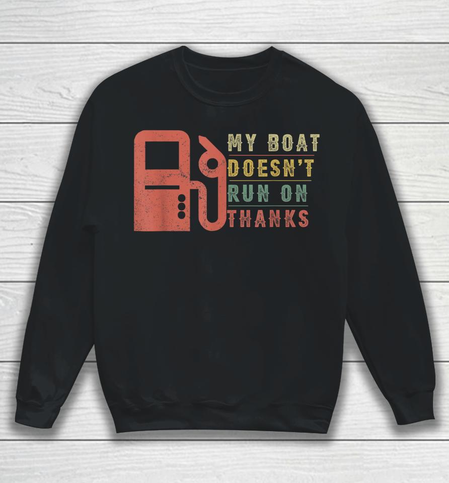 My Boat Doesn't Run On Thanks Boating Gifts For Boat Owners Sweatshirt