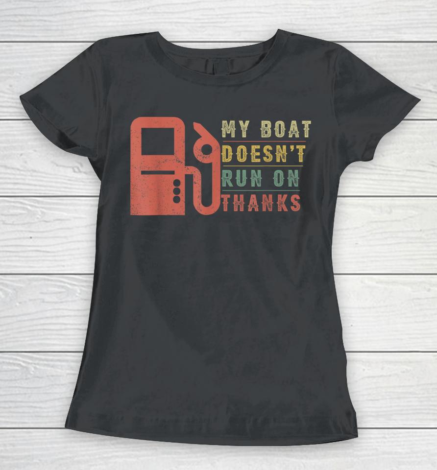 My Boat Doesn't Run On Thanks Boating Gifts For Boat Owners Women T-Shirt