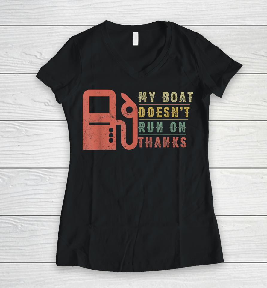 My Boat Doesn't Run On Thanks Boating Gifts For Boat Owners Women V-Neck T-Shirt