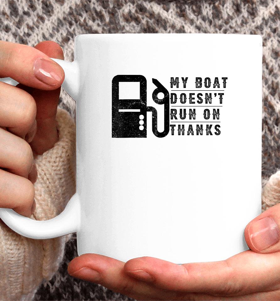 My Boat Doesn't Run On Thanks Boating Gifts For Boat Owners Coffee Mug