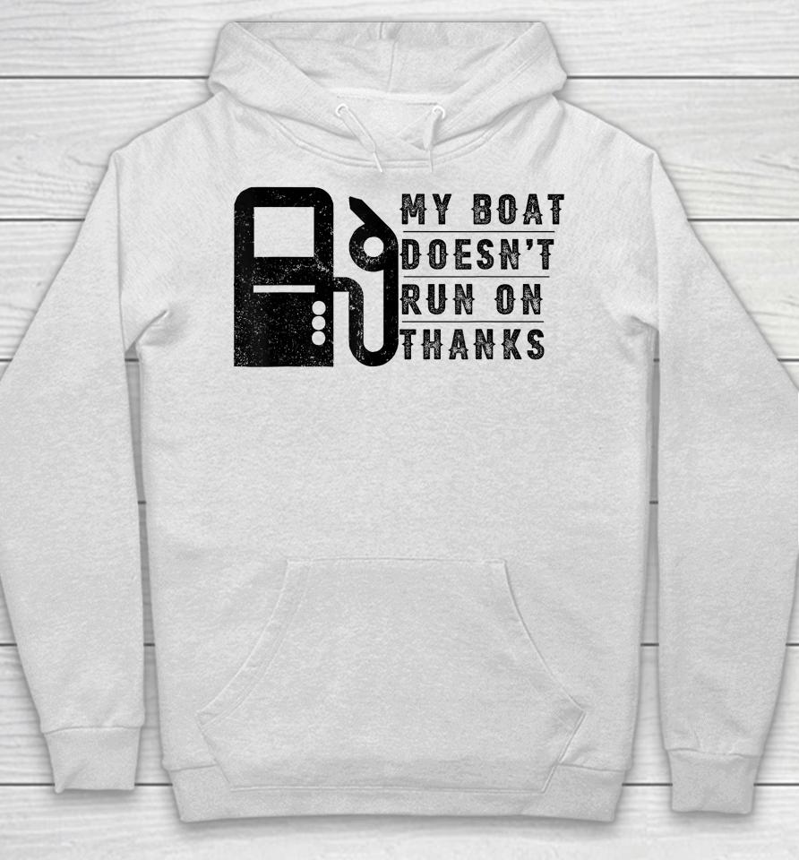 My Boat Doesn't Run On Thanks Boating Gifts For Boat Owners Hoodie
