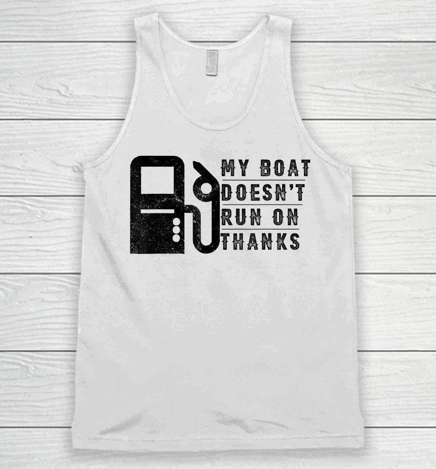 My Boat Doesn't Run On Thanks Boating Gifts For Boat Owners Unisex Tank Top