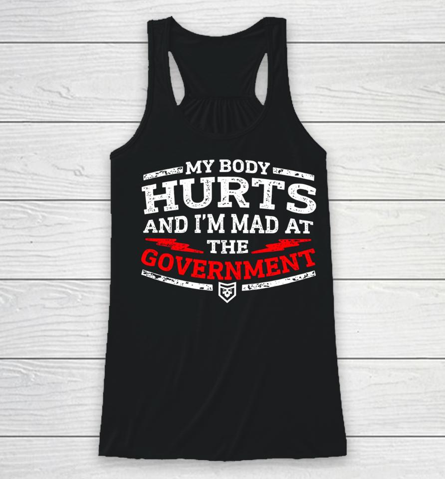 My Body Hurts And I'm Mad At The Government Racerback Tank