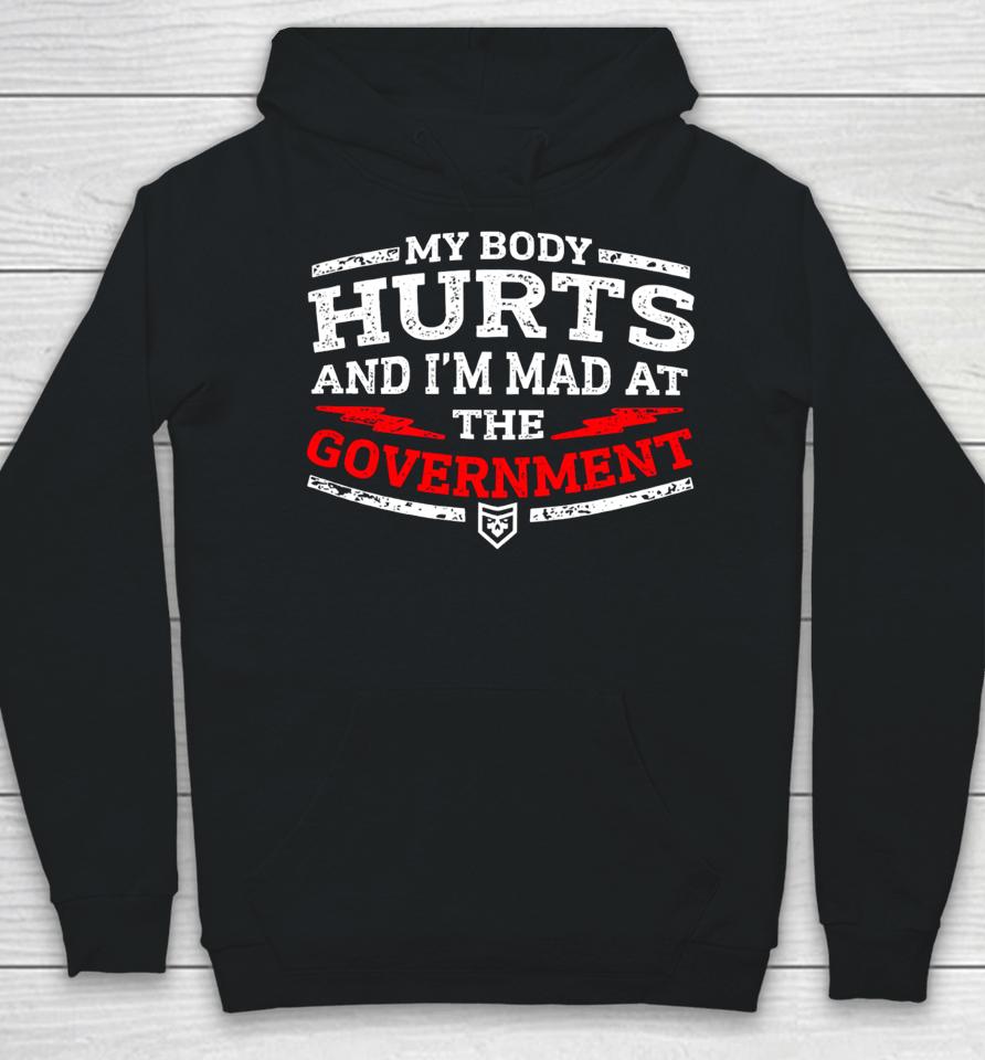 My Body Hurts And I'm Mad At The Government Hoodie
