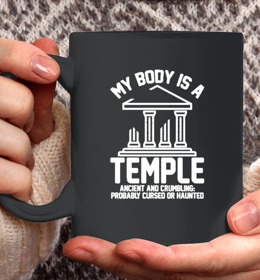 My Body Is A Temple Ancient Crumbling Probably Cursed Haunted Coffee Mug