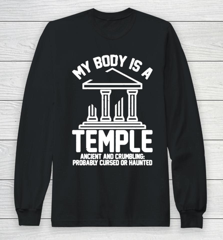 My Body Is A Temple Ancient Crumbling Probably Cursed Haunted Long Sleeve T-Shirt