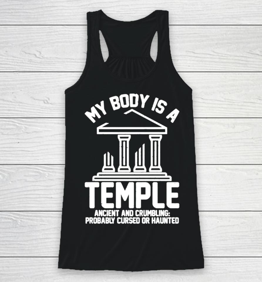 My Body Is A Temple Ancient Crumbling Probably Cursed Haunted Racerback Tank