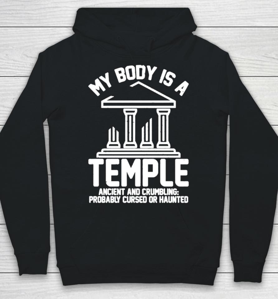 My Body Is A Temple Ancient Crumbling Probably Cursed Haunted Hoodie