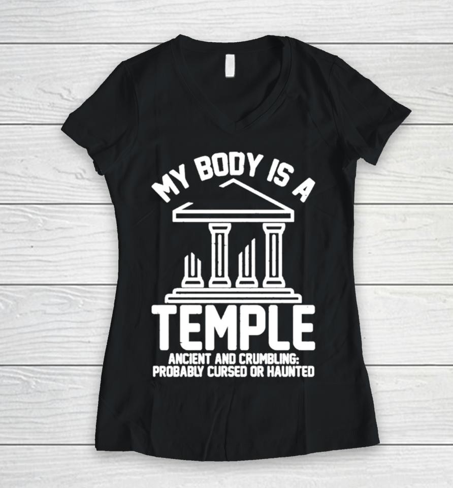 My Body Is A Temple Ancient Crumbling Probably Cursed Haunted Women V-Neck T-Shirt