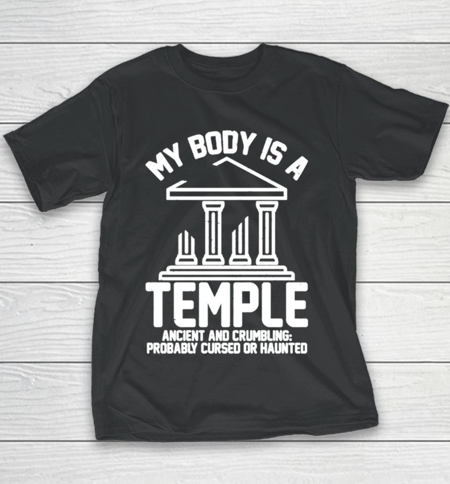 My Body Is A Temple Ancient Crumbling Probably Cursed Haunted Youth T-Shirt